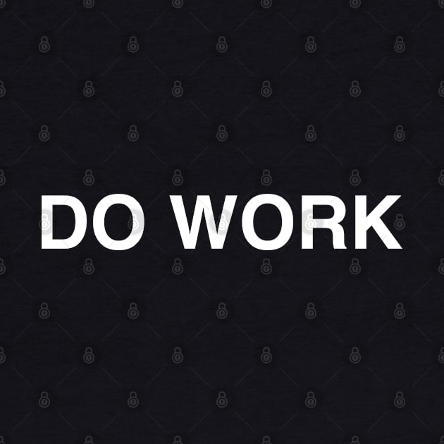 Do Work by StickSicky